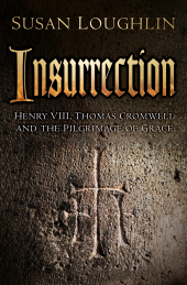 eBook, Insurrection : Henry VIII, Thomas Cromwell and the Pilgrimage of Grace, The History Press