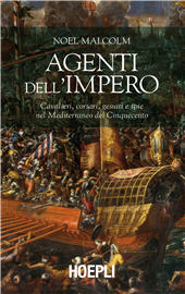 E-book, Agenti dell'impero : cavalieri, corsari, gesuiti e spie nel Mediterraneo del Cinquecento, Hoepli