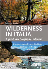 E-book, Wilderness in Italia : a piedi nei luoghi del silenzio : [tra riserve naturali e aree disabitate, un viaggio nelle ultime isole di natura selvaggia], Hoepli