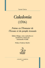 E-book, Caledonia (1706) : Poème en l'honneur de l'Écosse et du peuple écossais, Defoe, Daniel, Honoré Champion