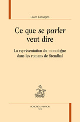 E-book, Ce que se parler veut dire : La représentation du monologue dans les romans de Stendhal, Lassagne, Laure, Honoré Champion