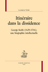 eBook, Itinéraire dans la dissidence : George Keith, 1639-1716 : une biographie intellectuelle, Honoré Champion