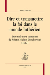 eBook, Dire et transmettre la foi dans le monde luthérien : Insomnis cura parentum de Joahn Michael Moscherosch (1643), Honoré Champion