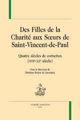 eBook, Des Filles de la Charité aux Soeurs de Saint-Vincent-de-Paul : Quatre siècles de cornettes, XVIIe-XXe siècle, Honoré Champion
