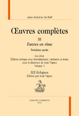 E-book, Oeuvres complètes. : III. Euvres en rime : Troisième partie. Les Jeux : XIX Exclogues, Baïf Jeanantoine (De), Honoré Champion