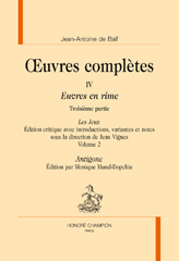 eBook, Oeuvres complètes : V. Euvres en rime : Troisième partie. Les Jeux : Antigone, Baïf Jeanantoine (De), Honoré Champion