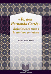 E-book, "Yo, don Hernando Cortés" : reflexiones en torno a la escritura cortesiana, Aracil Varón, María Beatriz, Iberoamericana Editorial Vervuert