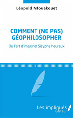 E-book, Comment (ne pas) géophilosopher : Ou l'art d'imaginer Sisyphe heureux, Mfouakouet, Léopold, Les impliqués