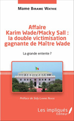 E-book, Affaire Karim Wade / Macky Sall : la double victimisation gagnante de Maître Wade : a grande entente ?, Birame Wathie, Mame, Les impliqués