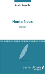 E-book, Honte à eux : Roman, Lavelle, Alain, Les impliqués