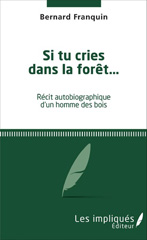 E-book, Si tu cries dans la forêt : Récit autobigraphique d'un homme des bois, Les impliqués