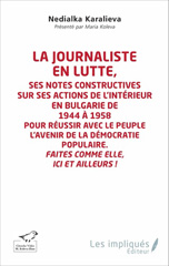 E-book, La journaliste en lutte : Ses notes constructives sur ses actions de l'intérieur en Bulgarie de 1944 à 1958 pour réussir avec le peuple l'avenir de la démocratie populaire : Faites comme elle ici et ailleurs !, Les impliqués