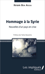 eBook, Hommage à la Syrie : Nouvelles d'un pays en crise - Préface de Felice Dassetto, Ben Aissa, Ikram, Les Impliqués