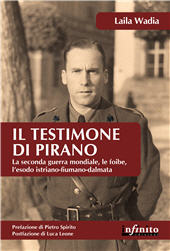 E-book, Il testimone di Pirano : la Seconda Guerra mondiale, le foibe, l'esodo istriano-fiumano-dalmata, Wadia, Laila, Infinito