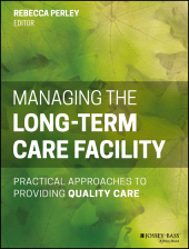 E-book, Managing the Long-Term Care Facility : Practical Approaches to Providing Quality Care, Jossey-Bass