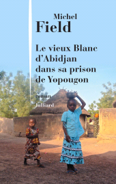E-book, Le vieux blanc d'Abidjan dans sa prison de Yopougon, Éditions Julliard