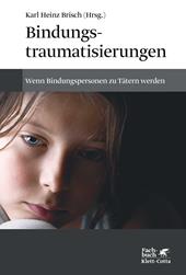 E-book, Bindungstraumatisierungen : Wenn Bindungspersonen zu Tätern werden, Klett-Cotta