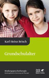 eBook, Grundschulalter (Bindungspsychotherapie, Bd. 4) : Bindungspsychotherapie - Bindungsbasierte Beratung und Therapie, Klett-Cotta