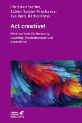 eBook, Act creative! (Leben Lernen, Bd. 281) : Effektive Tools für Beratung, Coaching, Psychotherapie und Supervision, Klett-Cotta