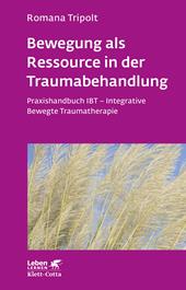 E-book, Bewegung als Ressource in der Traumabehandlung (Leben Lernen, Bd. 287) : Praxishandbuch IBT - Integrative Bewegte Traumatherapie, Klett-Cotta