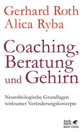 eBook, Coaching, Beratung und Gehirn : Neurobiologische Grundlagen wirksamer Veränderungskonzepte, Klett-Cotta