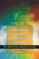 E-book, Digitizing Your Community's History, Hoffman, Alex, Bloomsbury Publishing