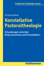 E-book, Konstellative Pastoraltheologie : Erkundungen zwischen Diskursarchiven und Praxisfeldern, Kohlhammer Verlag