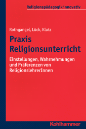 E-book, Praxis Religionsunterricht : Einstellungen, Wahrnehmungen und Präferenzen von ReligionslehrerInnen, Kohlhammer Verlag