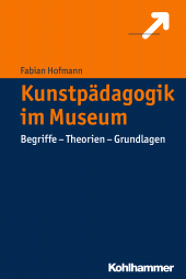 eBook, Kunstpädagogik im Museum : Begriffe - Theorien - Grundlagen, Kohlhammer Verlag