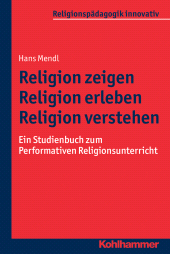 E-book, Religion zeigen - Religion erleben - Religion verstehen : Ein Studienbuch zum Performativen Religionsunterricht, Kohlhammer Verlag