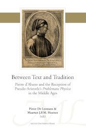 eBook, Between Text and Tradition : Pietro d'Abano and the Reception of Pseudo-Aristotle's Problemata Physica in the Middle Ages, Leuven University Press