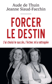 E-book, Forcer le destin : J'ai choisi le succès, l'échec m'a rattrapée, Éditions Robert Laffont