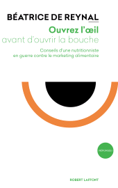E-book, Ouvrez l'oeil avant d'ouvrir la bouche : Conseils d'une nutritionniste en guerre contre le marketing alimentaire, Éditions Robert Laffont