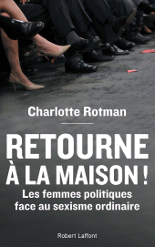 E-book, Retourne à la maison ! : Les femmes politiques face au sexisme ordinaire, Éditions Robert Laffont