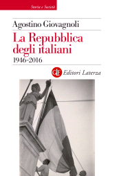 E-book, La Repubblica degli italiani : 1946-2016, Giovagnoli, Agostino, 1952-, author, GLF editori Laterza