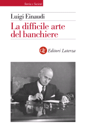 E-book, La difficile arte del banchiere, Einaudi, Luigi, 1874-1961, author, GLF editori Laterza