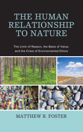 E-book, The Human Relationship to Nature : The Limit of Reason, the Basis of Value, and the Crisis of Environmental Ethics, Lexington Books