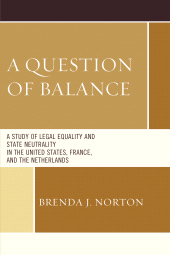 E-book, A Question of Balance : A Study of Legal Equality and State Neutrality in the United States, France, and the Netherlands, Lexington Books