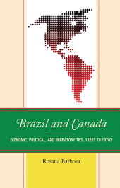 E-book, Brazil and Canada : Economic, Political, and Migratory Ties, 1820s to 1970s, Lexington Books