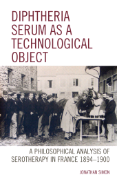 E-book, Diphtheria Serum as a Technological Object : A Philosophical Analysis of Serotherapy in France 1894-1900, Lexington Books