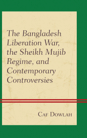 E-book, The Bangladesh Liberation War, the Sheikh Mujib Regime, and Contemporary Controversies, Lexington Books
