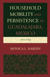 E-book, Household Mobility and Persistence in Guadalajara, Mexico : 1811-1842, Lexington Books