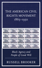 E-book, The American Civil Rights Movement 1865-1950 : Black Agency and People of Good Will, Lexington Books