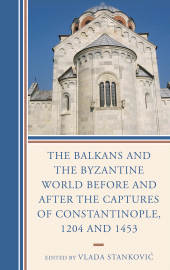 E-book, The Balkans and the Byzantine World before and after the Captures of Constantinople, 1204 and 1453, Lexington Books