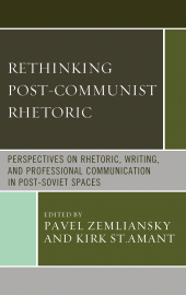 E-book, Rethinking Post-Communist Rhetoric : Perspectives on Rhetoric, Writing, and Professional Communication in Post-Soviet Spaces, Lexington Books