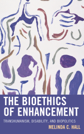 E-book, The Bioethics of Enhancement : Transhumanism, Disability, and Biopolitics, Lexington Books