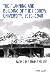 E-book, The Planning and Building of the Hebrew University, 1919-1948 : Facing the Temple Mount, Lexington Books