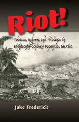 eBook, Riot! : Tobacco, Reform and Violence in Eighteenth-Century Papantla, Mexico, Frederick, Jake, Liverpool University Press