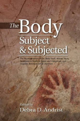 E-book, Body, Subject & Subjected : The Representation of the Body Itself, Illness, Injury, Treatment and Death in Spain and Indigenous and Hispanic American Art and Literature, Liverpool University Press