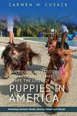 eBook, Laws, Policies, Attitudes and Processes That Shape the Lives of Puppies in America : Assessing Society's Needs, Desires, Values and Morals, Liverpool University Press